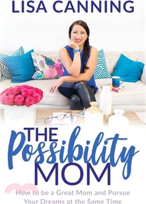 The Possibility Mom ― How to Be a Great Mom and Pursue Your Dreams at the Same Time