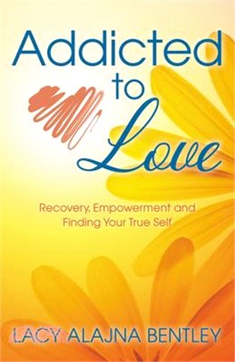 Addicted to Love ― Recovery, Empowerment and Finding Your True Self