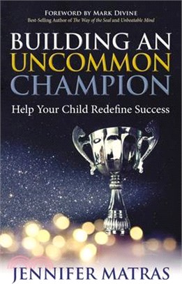 Building an Uncommon Champion ― Help Your Child Redefine Success