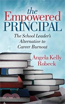 The Empowered Principal ― The School Leader's Alternative to Career Burnout