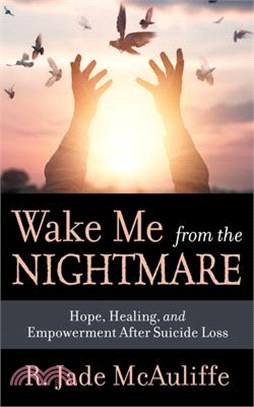 Wake Me from the Nightmare ― Hope, Healing, and Empowerment After Suicide Loss
