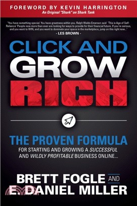 Click and Grow Rich ― The Proven Formula for Starting and Growing a Successful and Wildly Profitable Business Online