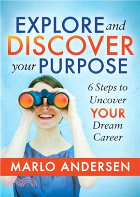 Explore and Discover Your Purpose ― 6 Steps to Uncover Your Dream Career