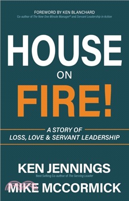 House on Fire! ― A Story of Loss, Love & Servant Leadership