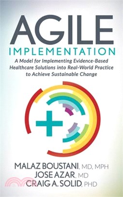 Agile Implementation ― A Model for Implementing Evidence-based Healthcare Solutions into Real-world Practice to Achieve Sustainable Change