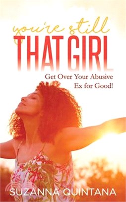 You're Still That Girl ― Get Over Your Abusive Ex for Good!