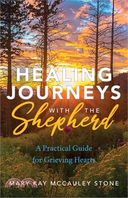 Healing Journeys With the Shepherd ― A Practical Guide for Grieving Hearts