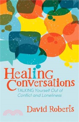 Healing Conversations ― Talking Yourself Out of Conflict and Loneliness