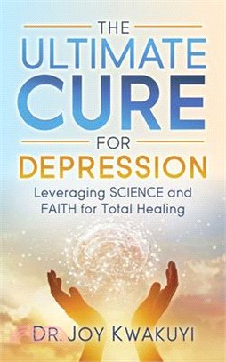 The Ultimate Cure for Depression ― Leveraging Science and Faith for Total Healing