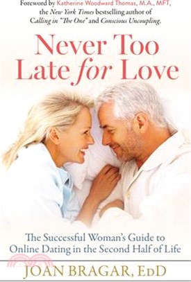 Never Too Late for Love ― The Successful Woman's Guide to Online Dating in the Second Half of Life