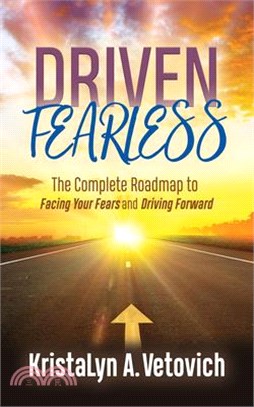 Driven Fearless ― The Complete Roadmap to Facing Your Fears and Driving Forward