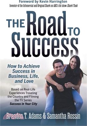 The Road to Success ― How to Achieve Success in Business, Life, and Love