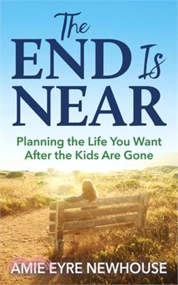 The End Is Near ― Planning the Life You Want After the Kids Are Gone