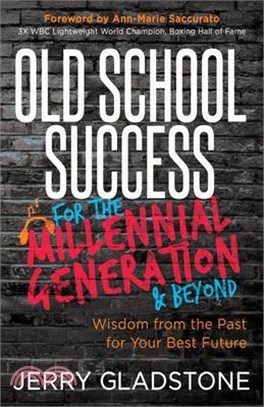Old School Success for the Millennial Generation & Beyond ― Wisdom from the Past for Your Best Future