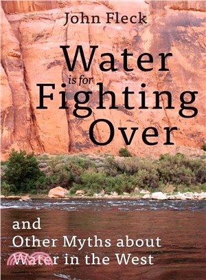 Water Is for Fighting over ― And Other Myths About Water in the West
