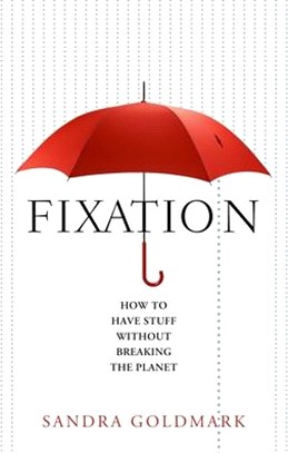 Fixation ― How to Have Stuff Without Breaking the Planet