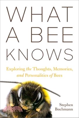 What a bee knows :exploring the thoughts, memories, and personalities of bees /