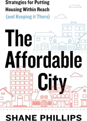 The Affordable City ― Strategies for Putting Housing Within Reach (and Keeping It There)
