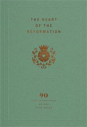 The Heart of the Reformation: A 90-Day Devotional on the Five Solas