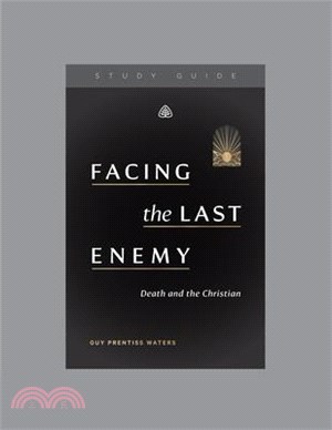 Facing the Last Enemy: Death and the Christian, Teaching Series Study Guide