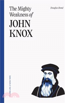 The Mighty Weakness of John Knox