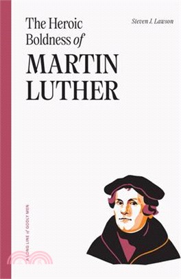 The Heroic Boldness of Martin Luther