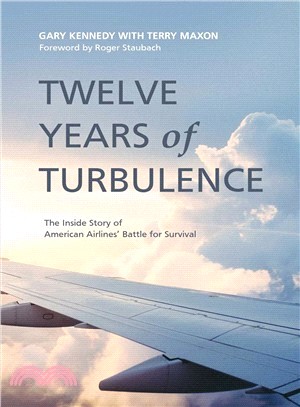 Twelve Years of Turbulence ― The Inside Story of American Airlines' Battle for Survival