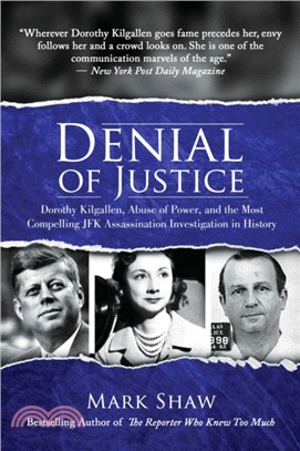 Denial of Justice ― Dorothy Kilgallen, Abuse of Power, and the Most Compelling JFK Assassination Investigation in History