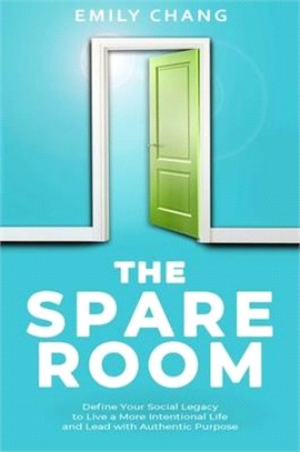 The Spare Room: Define Your Social Legacy to Live a More Intentional Life and Lead with Authentic Purpose