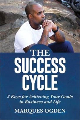 The Success Cycle: 3 Keys for Achieving Your Goals in Business and Life