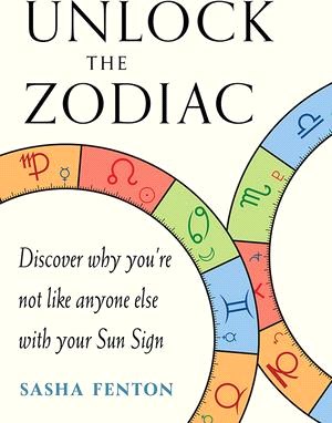 Unlock the Zodiac ― Discover Why You're Not Like Anyone Else With Your Sun Sign