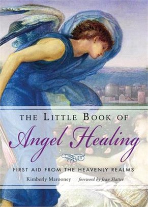 The Little Book of Angel Healing ― First Aid from the Heavenly Realms