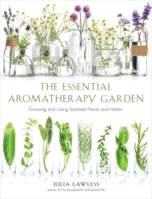 The Essential Aromatherapy Garden ― Growing and Using Scented Plants and Herbs