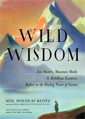 Wild Wisdom ― Zen Masters, Mountain Monks, and Rebellious Eccentrics Reflect on the Healing Power of Nature