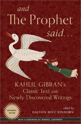 And the Prophet Said ― Kahlil Gibran's Classic Text With Newly Discovered Writings