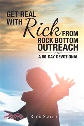 Get Real with Rick from Rock Bottom Outreach: A 60-Day Devotional