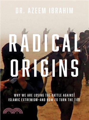 Radical Origins ― Why We Are Losing the Battle Against Islamic Extremism: and How to Turn the Tide