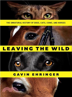 Leaving the Wild ― The Unnatural History of Dogs, Cats, Cows, and Horses