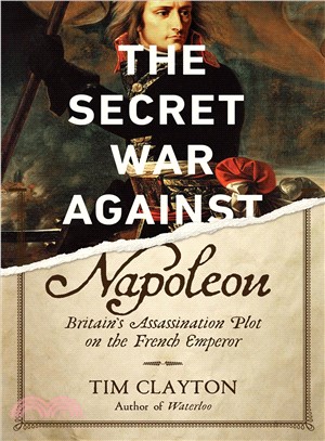 The Secret War Against Napoleon ― Britain's Assassination Plot on the French Emperor