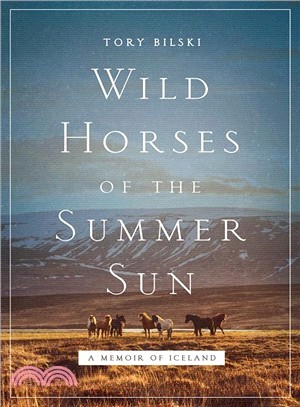 Wild Horses of the Summer Sun ― A Memoir of Iceland