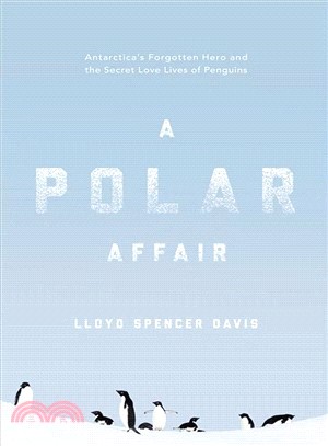 Polar Affair ― Antarctica's Forgotten Hero and the Secret Love Lives of Penguins