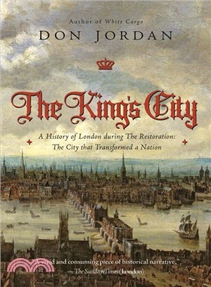 The King's City ― A History of London During the Restoration: the City That Transformed a Nation