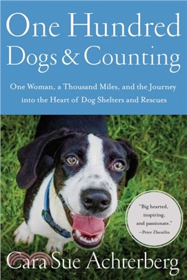 One Hundred Dogs & Counting ― One Woman, Ten Thousand Miles, and a Journey into the Heart of Shelters and Rescues