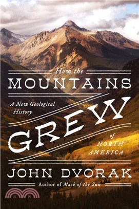 How the mountains grew :a new geological history of North America /
