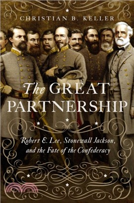 The Great Partnership: Robert E. Lee, Stonewall Jackson, and the Fate of the Confederacy