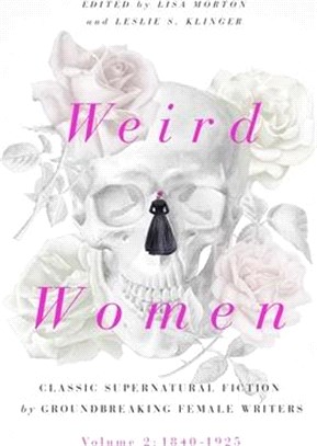 Weird Women, 2: Volume 2: 1840-1925: Classic Supernatural Fiction by Groundbreaking Female Writers