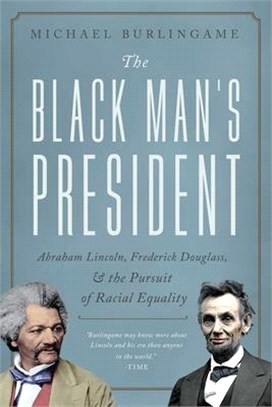 The Black Man's President: Abraham Lincoln, Black Abolitionists, and the Pursuit of Racial Equality