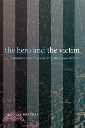 The Hero and the Victim: Narratives of Criminality in Iraq War Fiction