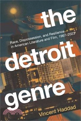 The Detroit Genre: Race, Dispossession, and Resilience in American Literature and Film, 1967-2023