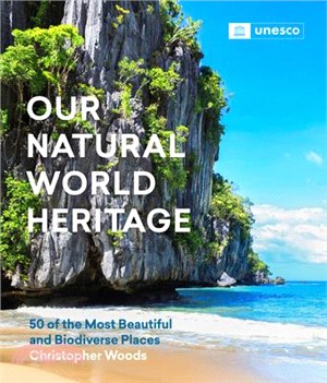 Our Natural World Heritage: 50 of the Most Beautiful and Biodiverse Places